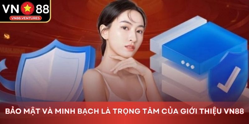 Bảo mật và minh bạch là trọng tâm của giới thiệu Vn88