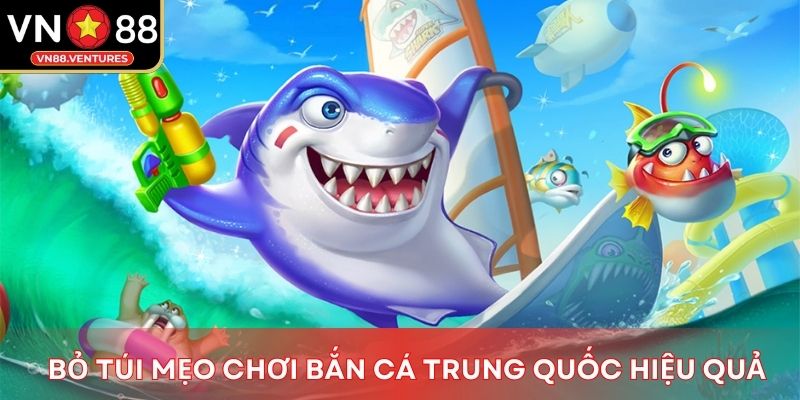 Bỏ túi mẹo chơi bắn cá Trung Quốc hiệu quả