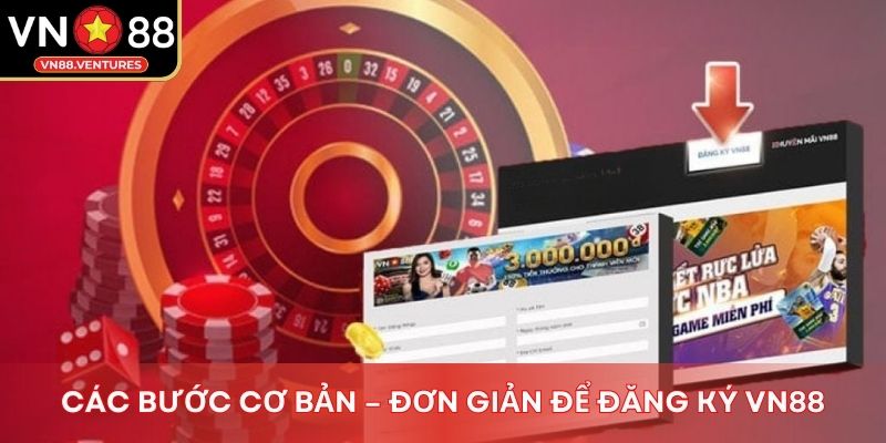 Các bước cơ bản – đơn giản để đăng ký Vn88