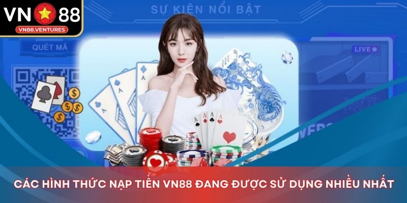 Các hình thức nạp tiền Vn88 đang được sử dụng nhiều nhất