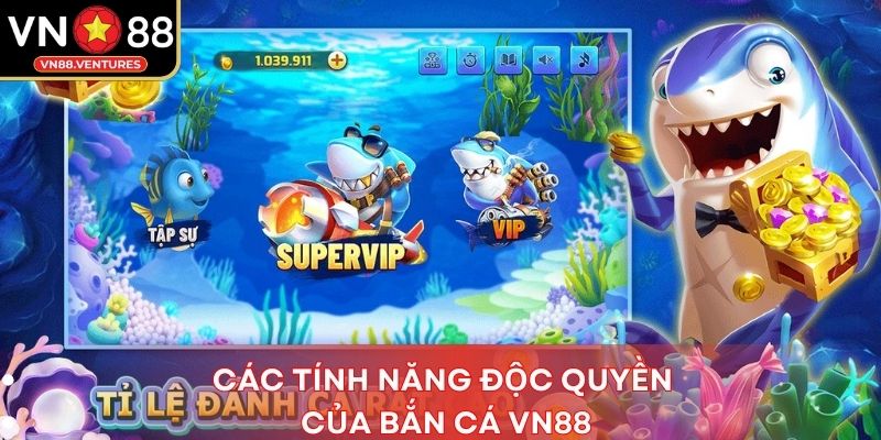Các tính năng độc quyền của bắn cá Vn88 Các tính năng độc quyền của bắn cá Vn88