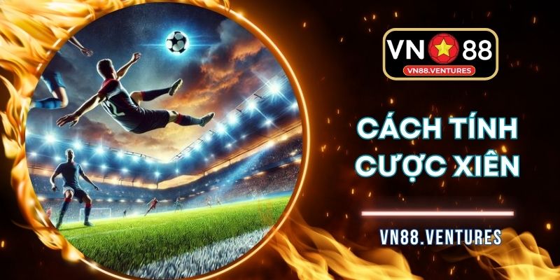 Cách Tính Cược Xiên Đúng Quyết Định Lợi Nhuận Cuối Cùng