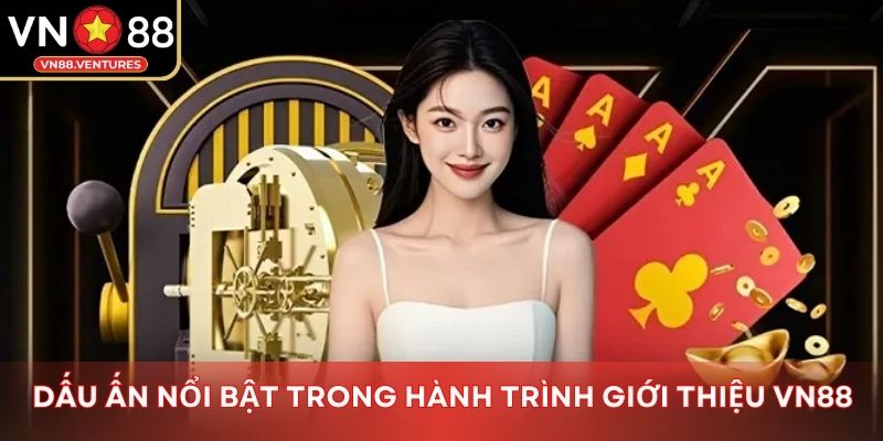 Dấu ấn nổi bật trong hành trình giới thiệu Vn88