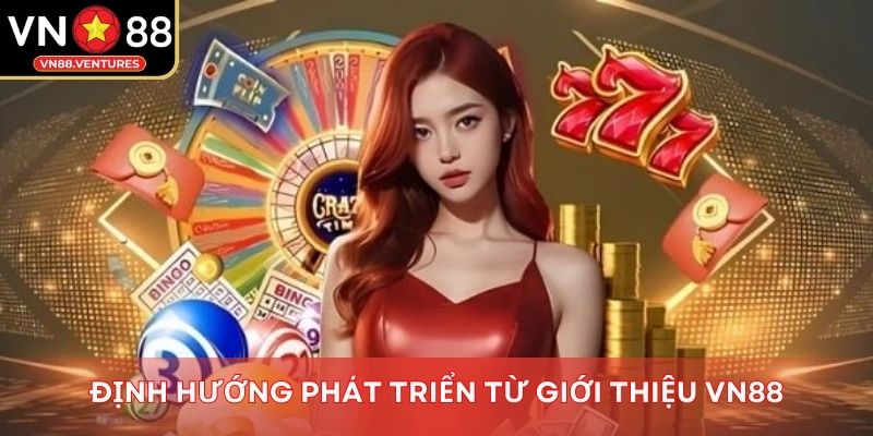 Định hướng phát triển từ giới thiệu Vn88