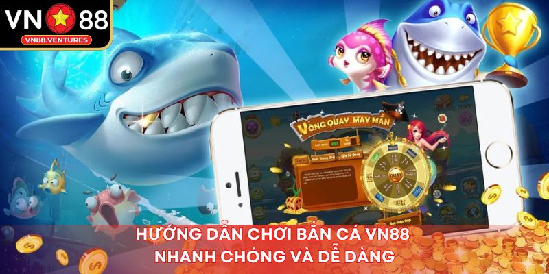 Hướng dẫn chơi bắn cá vn88 nhanh chóng và dễ dàng Hướng dẫn chơi bắn cá vn88 nhanh chóng và dễ dàng