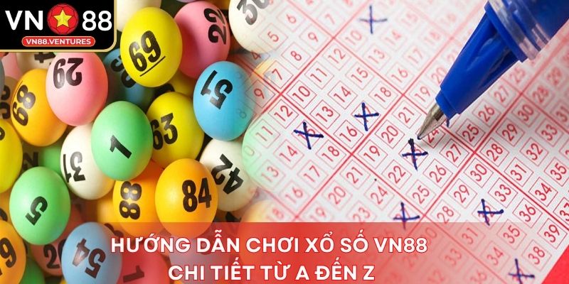 Hướng dẫn chơi xổ số vn88 chi tiết từ a đến z Hướng dẫn chơi xổ số vn88 chi tiết từ a đến z