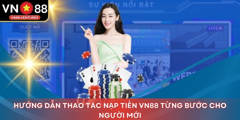 Hướng dẫn thao tác nạp tiền Vn88 từng bước cho người mới
