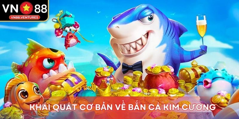 Khái quát cơ bản về bắn cá kim cương Khái quát cơ bản về bắn cá kim cương