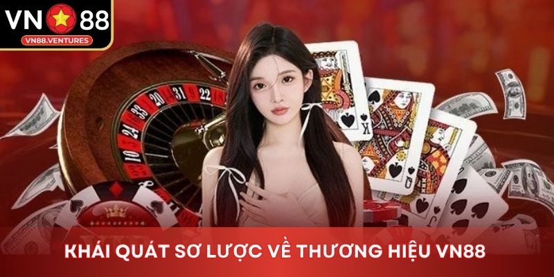Khái quát sơ lược về thương hiệu Vn88