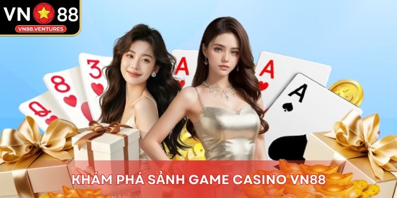 Khám phá sảnh game casino Vn88 Khám phá sảnh game casino Vn88