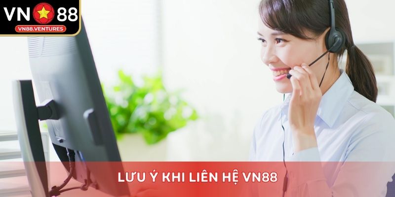 Lưu ý khi liên hệ Vn88