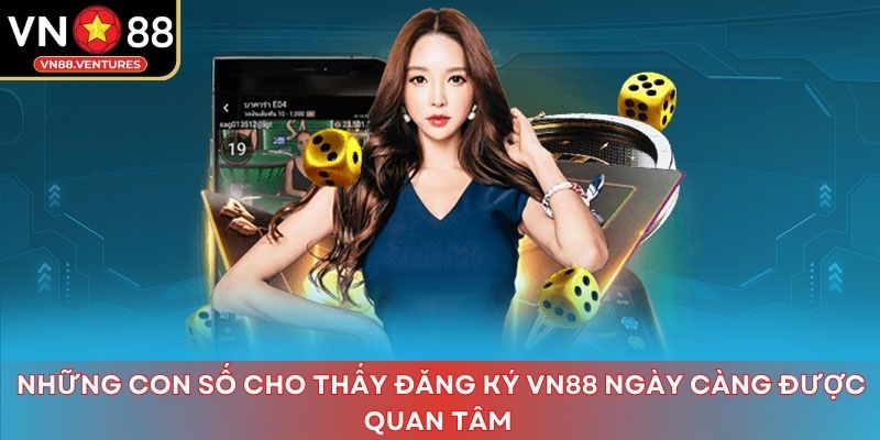 Những con số cho thấy đăng ký Vn88 ngày càng được quan tâm
