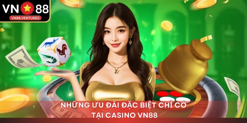 Những ưu đãi đặc biệt chỉ có tại casino Vn88 Những ưu đãi đặc biệt chỉ có tại casino Vn88