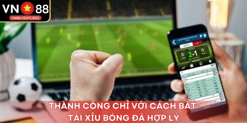 Thành công chỉ với cách bắt tài xỉu bóng đá hợp lý Thành công chỉ với cách bắt tài xỉu bóng đá hợp lý