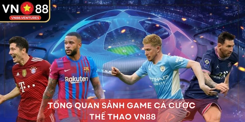 Tổng quan sảnh game cá cược thể thao Vn88 Tổng quan sảnh game cá cược thể thao Vn88