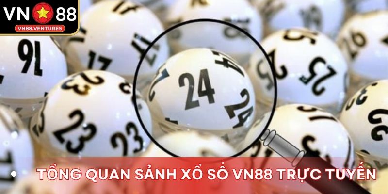Tổng quan sảnh xổ số vn88 trực tuyến Tổng quan sảnh xổ số vn88 trực tuyến