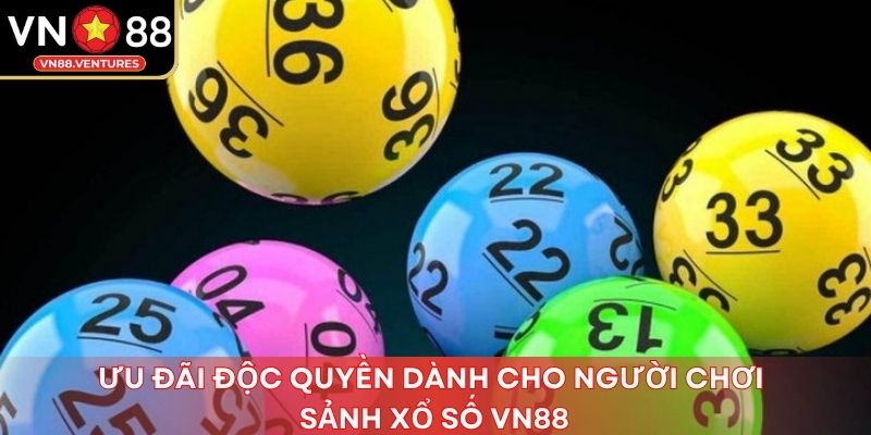 Ưu đãi độc quyền dành cho người chơi sảnh xổ số vn88 Ưu đãi độc quyền dành cho người chơi sảnh xổ số vn88